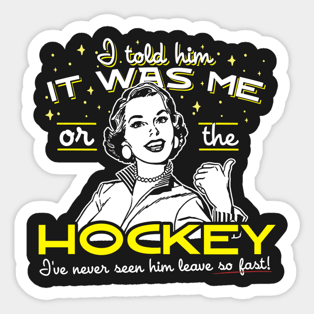 All I Said Was It Was Me Or The Hockey Sticker by thingsandthings